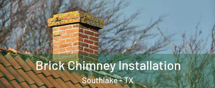  Brick Chimney Installation Southlake - TX