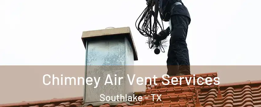  Chimney Air Vent Services Southlake - TX