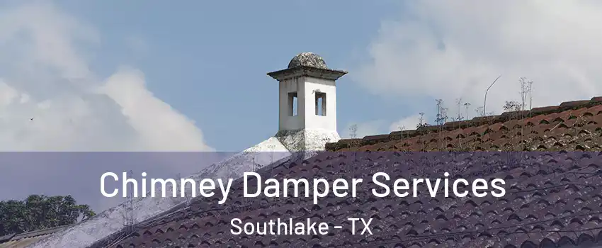  Chimney Damper Services Southlake - TX