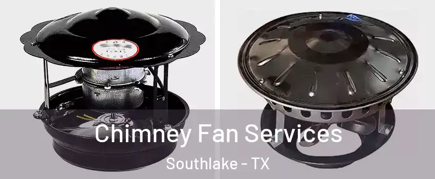  Chimney Fan Services Southlake - TX