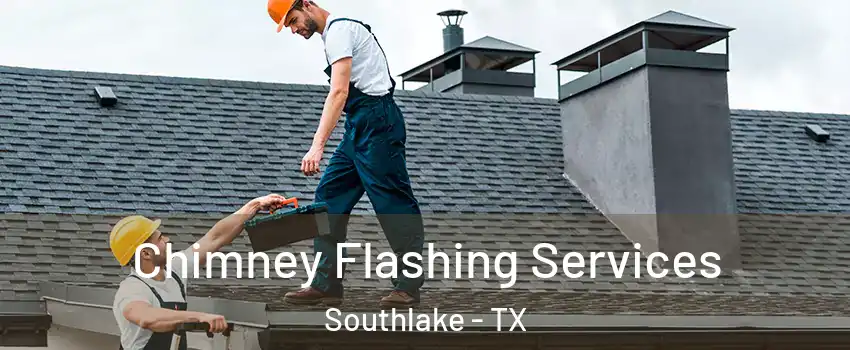  Chimney Flashing Services Southlake - TX