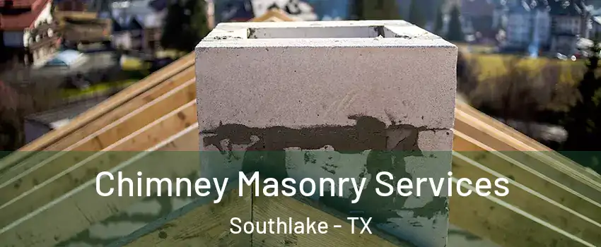  Chimney Masonry Services Southlake - TX