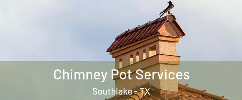  Chimney Pot Services Southlake - TX