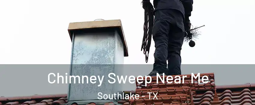  Chimney Sweep Near Me Southlake - TX