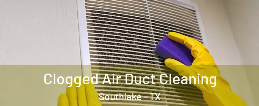  Clogged Air Duct Cleaning Southlake - TX