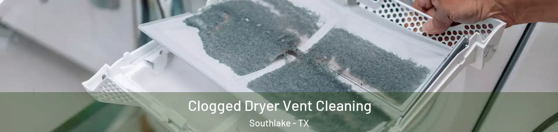  Clogged Dryer Vent Cleaning Southlake - TX