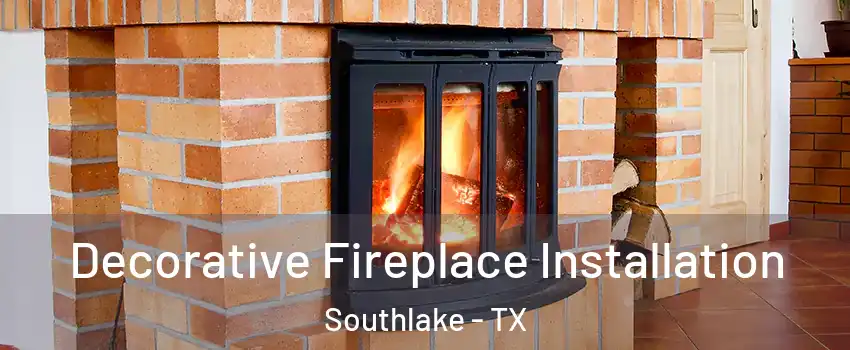  Decorative Fireplace Installation Southlake - TX