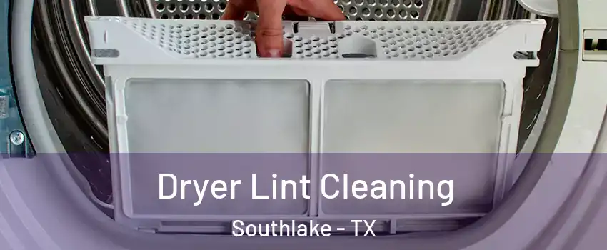  Dryer Lint Cleaning Southlake - TX