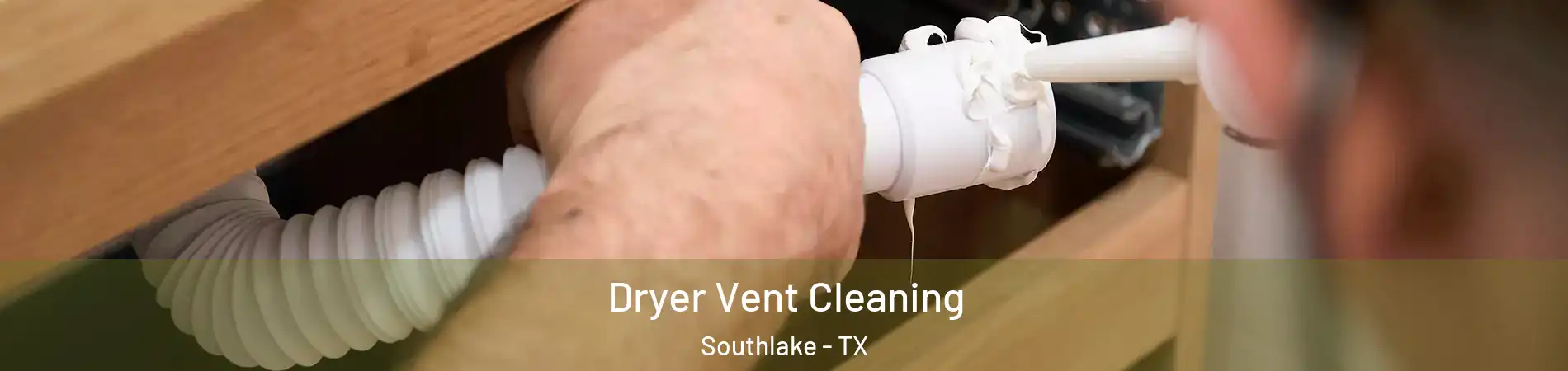  Dryer Vent Cleaning Southlake - TX