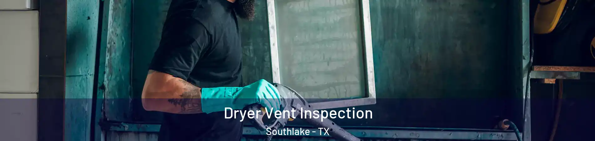  Dryer Vent Inspection Southlake - TX