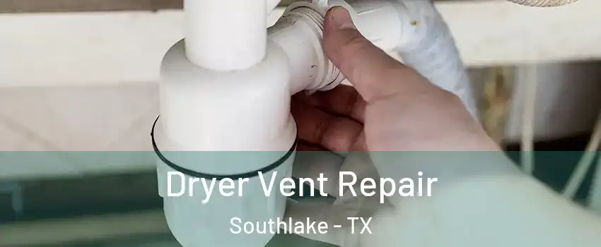  Dryer Vent Repair Southlake - TX