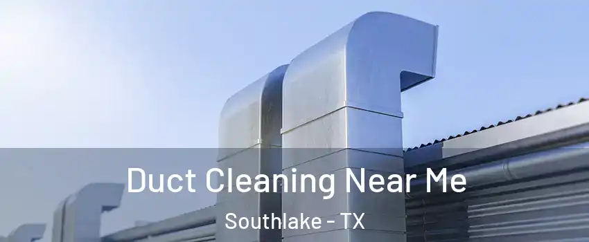  Duct Cleaning Near Me Southlake - TX
