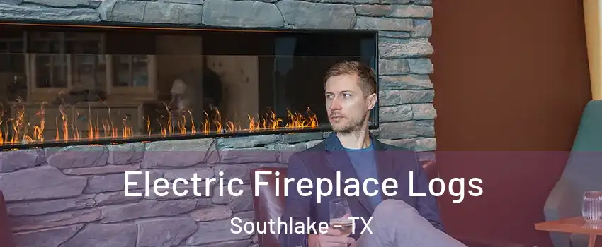  Electric Fireplace Logs Southlake - TX