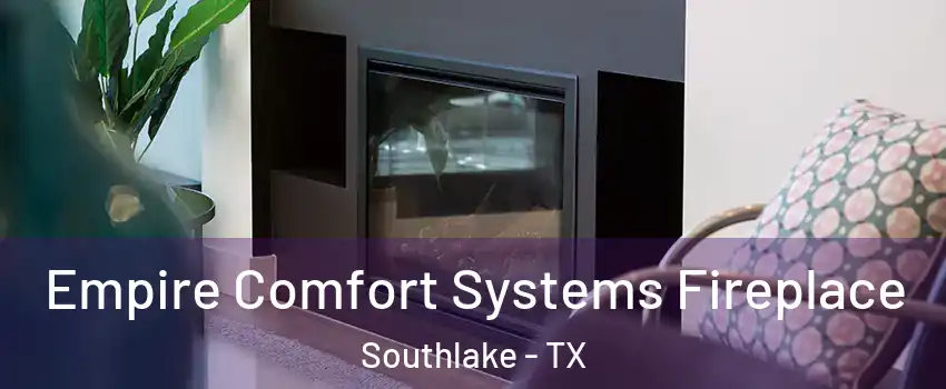  Empire Comfort Systems Fireplace Southlake - TX