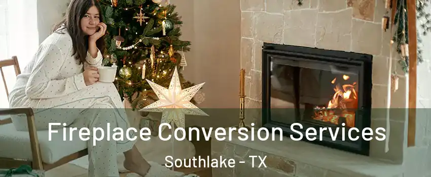  Fireplace Conversion Services Southlake - TX