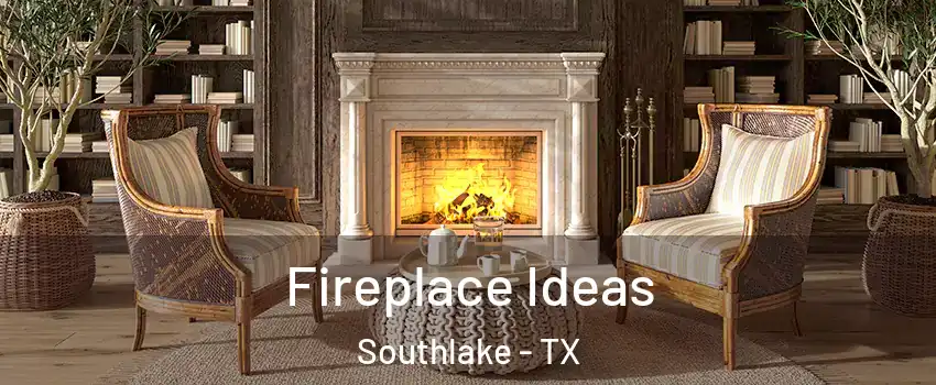  Fireplace Ideas Southlake - TX