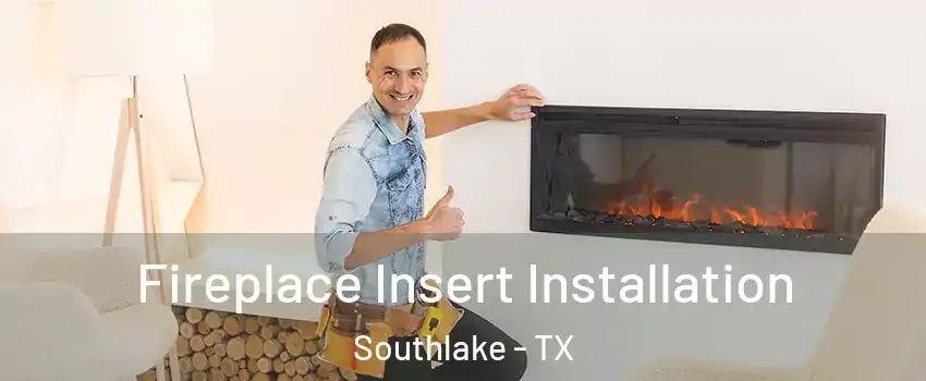  Fireplace Insert Installation Southlake - TX