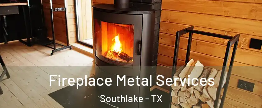 Fireplace Metal Services Southlake - TX