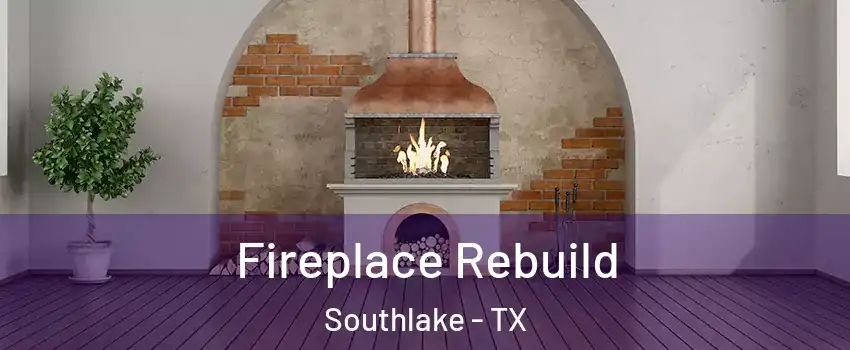  Fireplace Rebuild Southlake - TX
