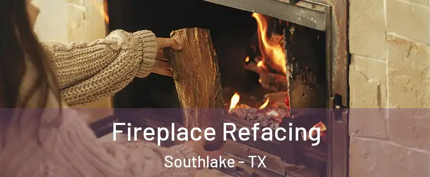  Fireplace Refacing Southlake - TX