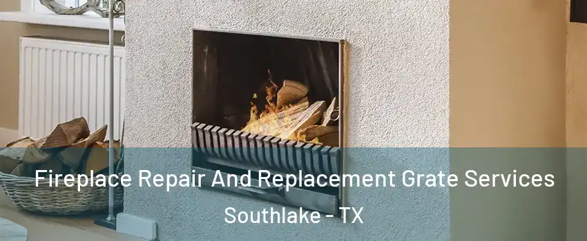 Fireplace Repair And Replacement Grate Services Southlake - TX