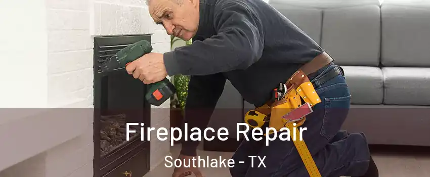  Fireplace Repair Southlake - TX