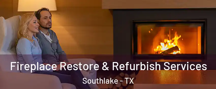  Fireplace Restore & Refurbish Services Southlake - TX