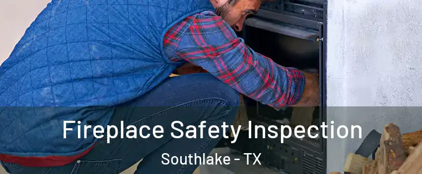  Fireplace Safety Inspection Southlake - TX