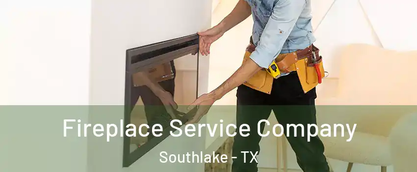 Fireplace Service Company Southlake - TX