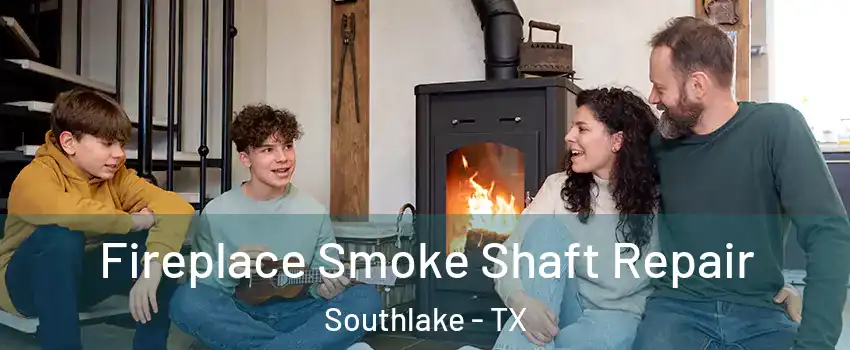  Fireplace Smoke Shaft Repair Southlake - TX