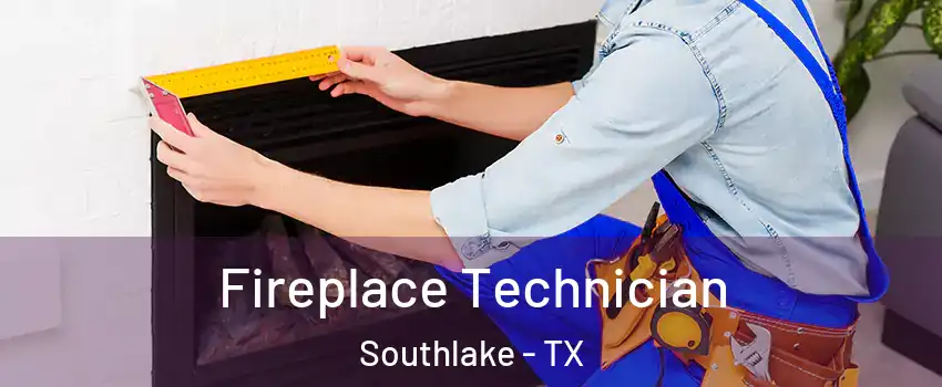  Fireplace Technician Southlake - TX