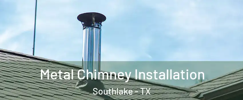  Metal Chimney Installation Southlake - TX