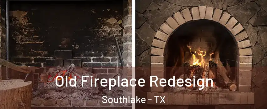  Old Fireplace Redesign Southlake - TX