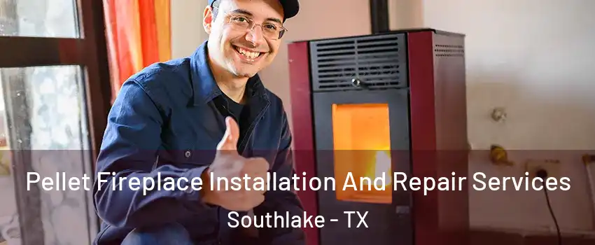  Pellet Fireplace Installation And Repair Services Southlake - TX