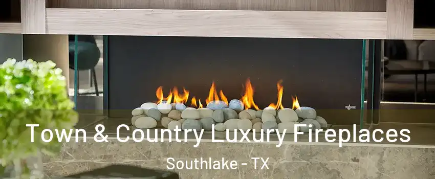  Town & Country Luxury Fireplaces Southlake - TX