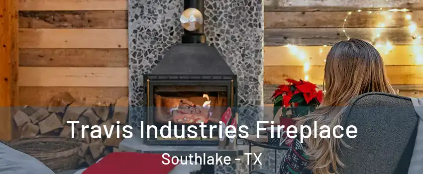 Travis Industries Fireplace Southlake - TX