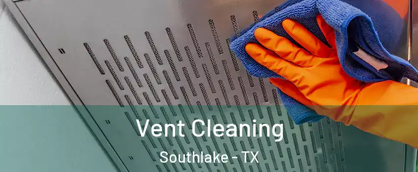  Vent Cleaning Southlake - TX