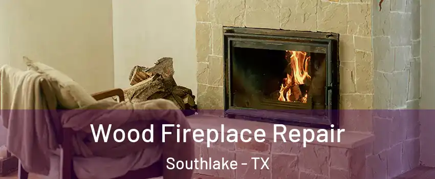  Wood Fireplace Repair Southlake - TX