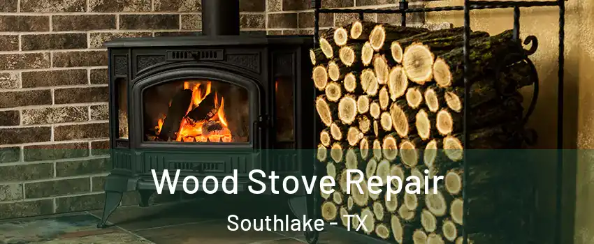  Wood Stove Repair Southlake - TX
